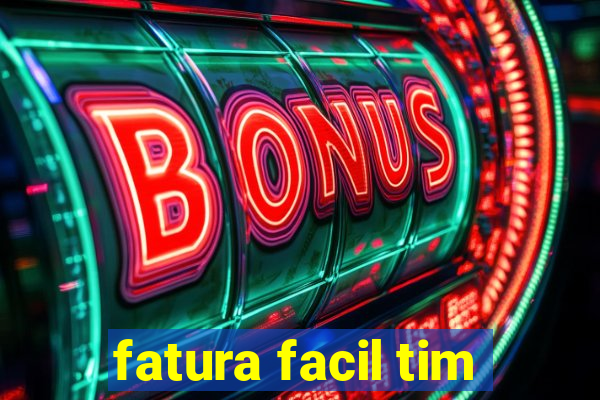 fatura facil tim